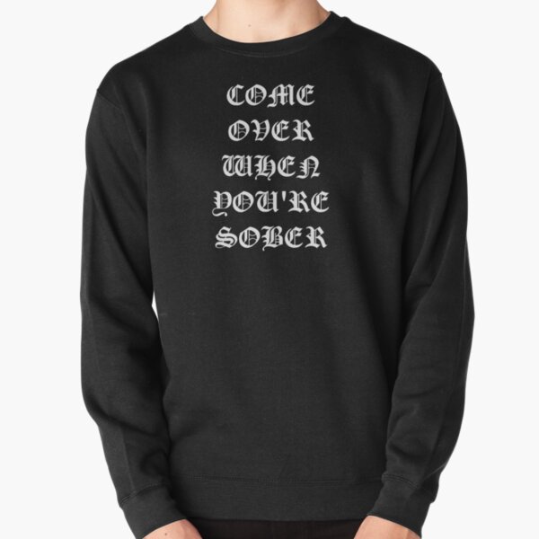 COME OVER WHEN YOU'RE SOBER LIL PEEP STYLE Pullover Sweatshirt RB1510 product Offical Lil Peep Merch